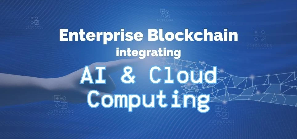 Enterprise Blockchain Integrating AI & Cloud Computing