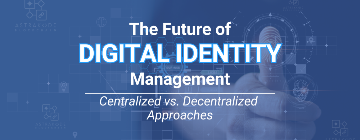 Infographic on The Future of Digital Identity Management comparing Centralized and Decentralized Approaches by AstraKode Blockchain.