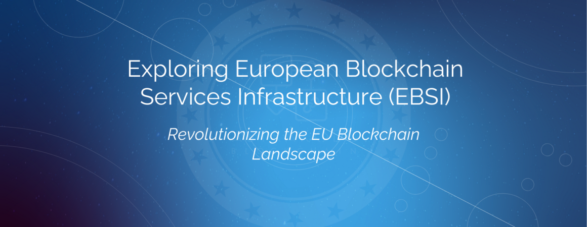 title banner for Explore how EBSI reshapes the EU blockchain scene, highlighting its impact, evolution, and future in a succinct overview.