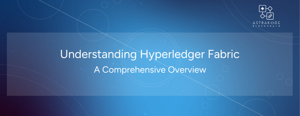 Understanding Hyperledger Fabric: A Comprehensive Overview