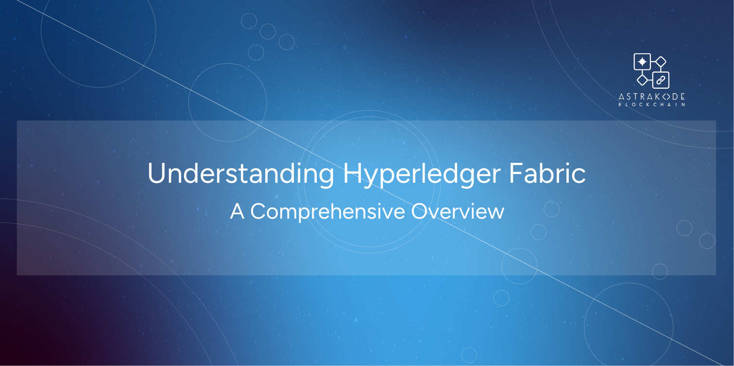 Understanding Hyperledger Fabric: A Comprehensive Overview - AstraKode